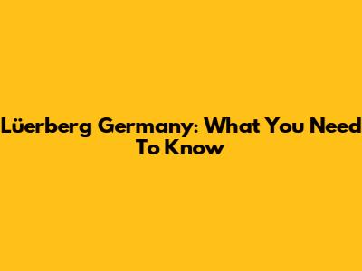 Lüerberg Germany: What You Need To Know