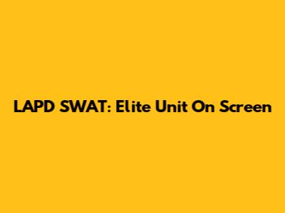 LAPD SWAT: Elite Unit On Screen