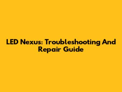 LED Nexus: Troubleshooting And Repair Guide