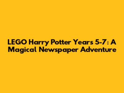 LEGO Harry Potter Years 5-7: A Magical Newspaper Adventure