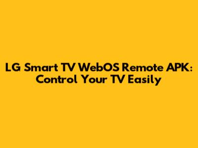 LG Smart TV WebOS Remote APK: Control Your TV Easily