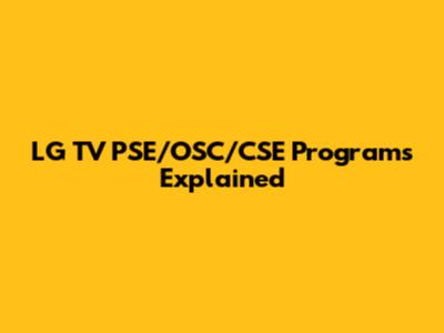 LG TV PSE/OSC/CSE Programs Explained