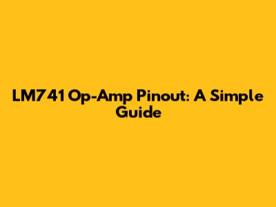 LM741 Op-Amp Pinout: A Simple Guide