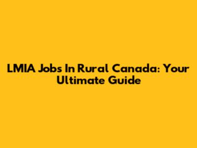 LMIA Jobs In Rural Canada: Your Ultimate Guide