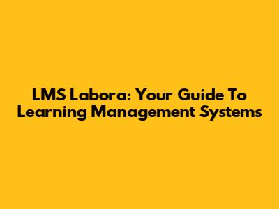LMS Labora: Your Guide To Learning Management Systems