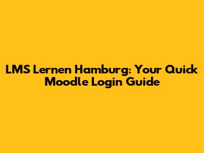 LMS Lernen Hamburg: Your Quick Moodle Login Guide