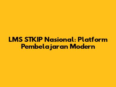 LMS STKIP Nasional: Platform Pembelajaran Modern
