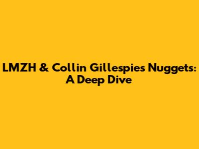 LMZH & Collin Gillespie's Nuggets: A Deep Dive