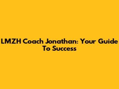 LMZH Coach Jonathan: Your Guide To Success