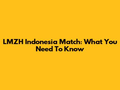 LMZH Indonesia Match: What You Need To Know