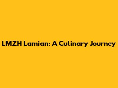LMZH Lamian: A Culinary Journey