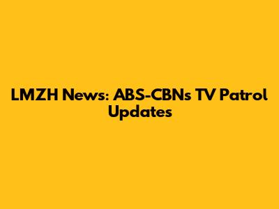 LMZH News: ABS-CBN's TV Patrol Updates