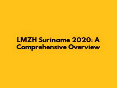 LMZH Suriname 2020: A Comprehensive Overview