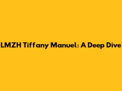 LMZH Tiffany Manuel: A Deep Dive