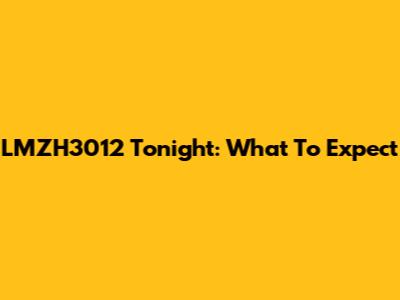 LMZH3012 Tonight: What To Expect