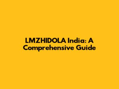 LMZHIDOLA India: A Comprehensive Guide