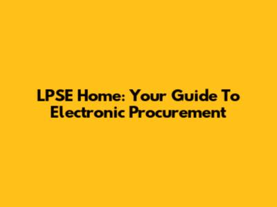 LPSE Home: Your Guide To Electronic Procurement