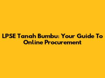 LPSE Tanah Bumbu: Your Guide To Online Procurement