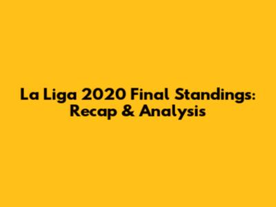 La Liga 2020 Final Standings: Recap & Analysis