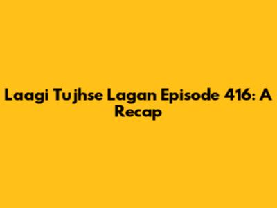 Laagi Tujhse Lagan Episode 416: A Recap