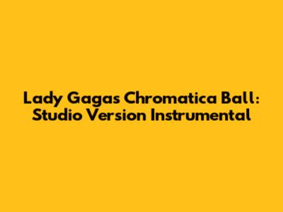 Lady Gaga's Chromatica Ball: Studio Version Instrumental