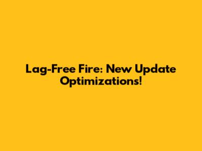 Lag-Free Fire: New Update Optimizations!