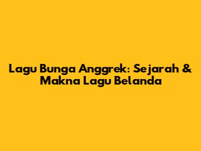 Lagu Bunga Anggrek: Sejarah & Makna Lagu Belanda