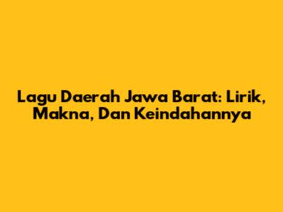 Lagu Daerah Jawa Barat: Lirik, Makna, Dan Keindahannya