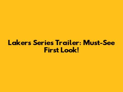Lakers Series Trailer: Must-See First Look!