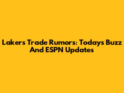 Lakers Trade Rumors: Today's Buzz And ESPN Updates