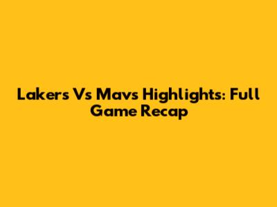 Lakers Vs Mavs Highlights: Full Game Recap