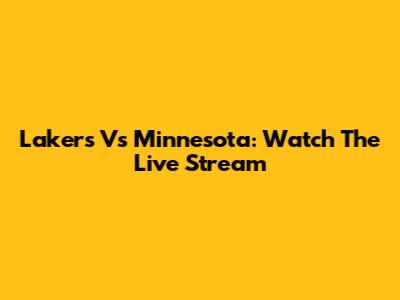 Lakers Vs Minnesota: Watch The Live Stream