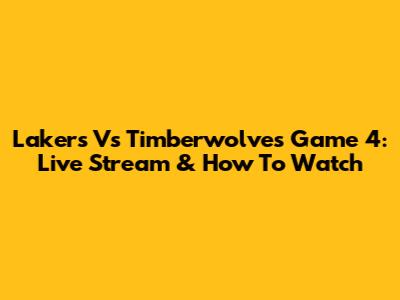 Lakers Vs Timberwolves Game 4: Live Stream & How To Watch
