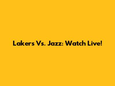 Lakers Vs. Jazz: Watch Live!