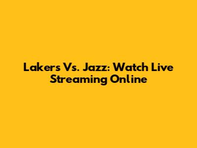 Lakers Vs. Jazz: Watch Live Streaming Online