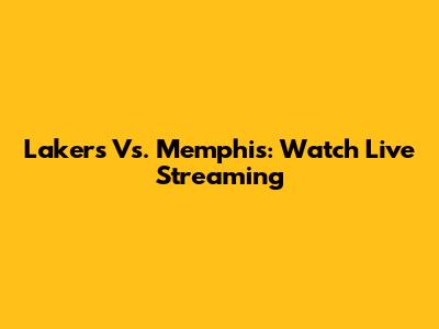 Lakers Vs. Memphis: Watch Live Streaming