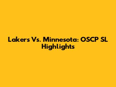 Lakers Vs. Minnesota: OSCP SL Highlights