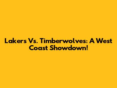 Lakers Vs. Timberwolves: A West Coast Showdown!