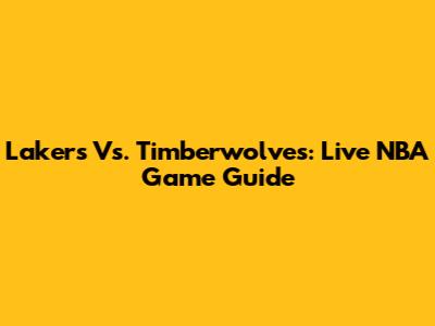 Lakers Vs. Timberwolves: Live NBA Game Guide