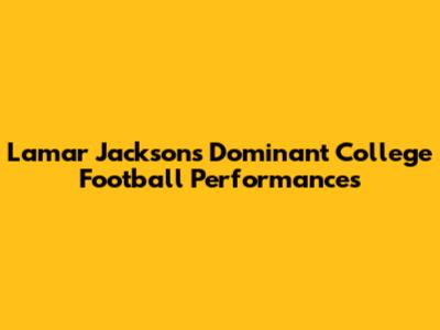 Lamar Jackson's Dominant College Football Performances