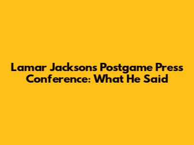 Lamar Jackson's Postgame Press Conference: What He Said
