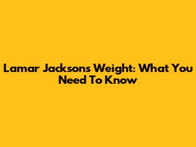 Lamar Jackson's Weight: What You Need To Know