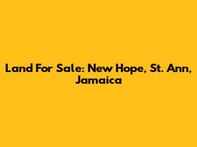 Land For Sale: New Hope, St. Ann, Jamaica