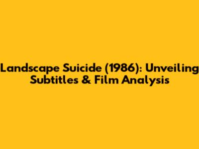 Landscape Suicide (1986): Unveiling Subtitles & Film Analysis