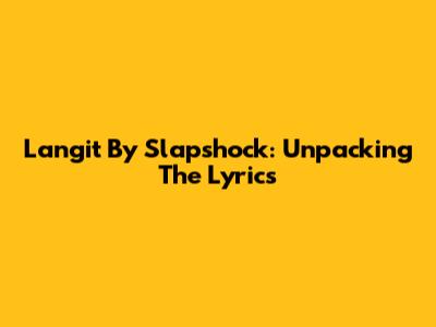 Langit By Slapshock: Unpacking The Lyrics