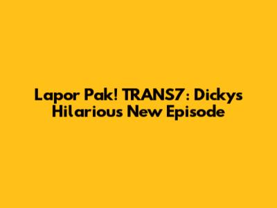 Lapor Pak! TRANS7: Dicky's Hilarious New Episode