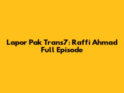 Lapor Pak Trans7: Raffi Ahmad Full Episode