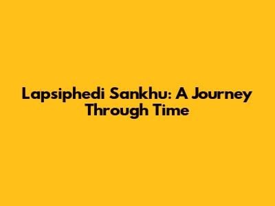 Lapsiphedi Sankhu: A Journey Through Time