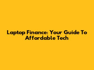 Laptop Finance: Your Guide To Affordable Tech