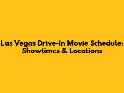 Las Vegas Drive-In Movie Schedule: Showtimes & Locations